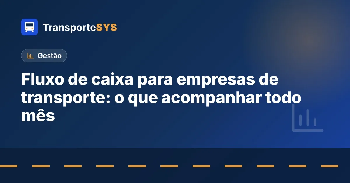 Fluxo de caixa para empresas de transporte: o que acompanhar todo mês
