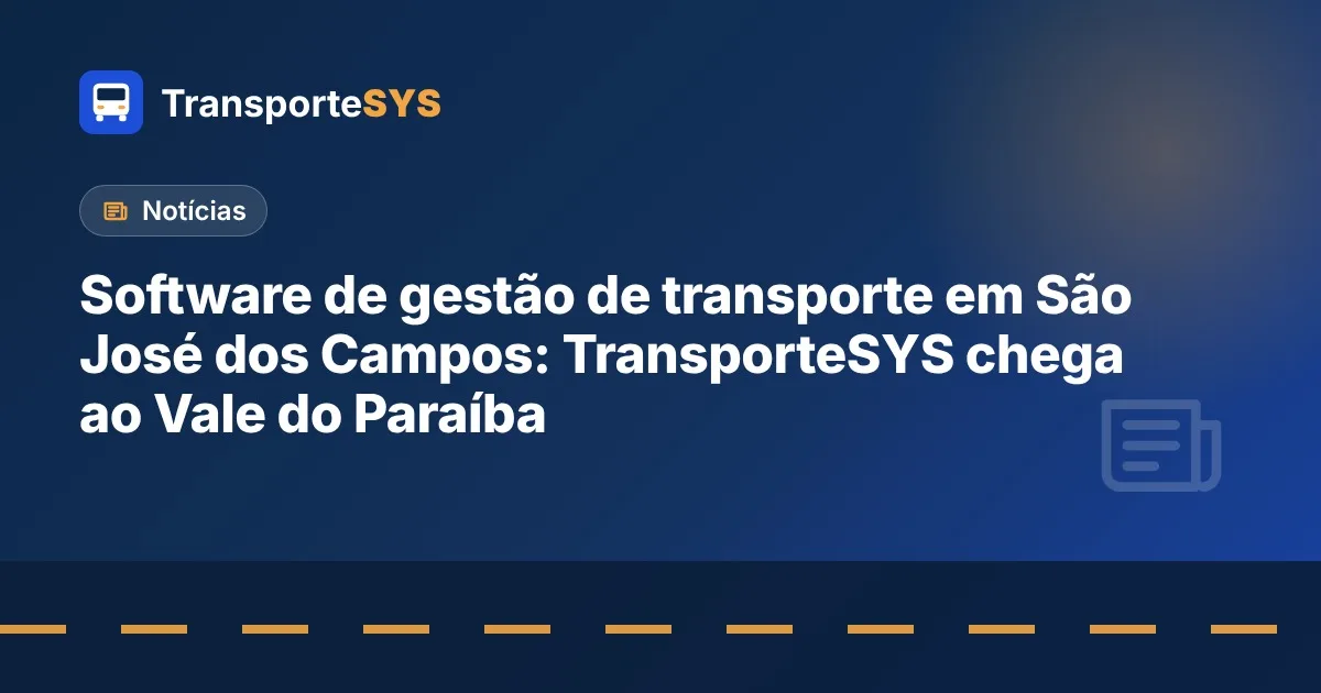 Software de gestão de transporte em São José dos Campos: TransporteSYS chega ao Vale do Paraíba